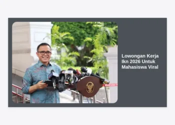 Update Lowongan Kerja IKN 2026 Untuk Mahasiswa Viral: Peluang Karir dan Panduan Lengkap