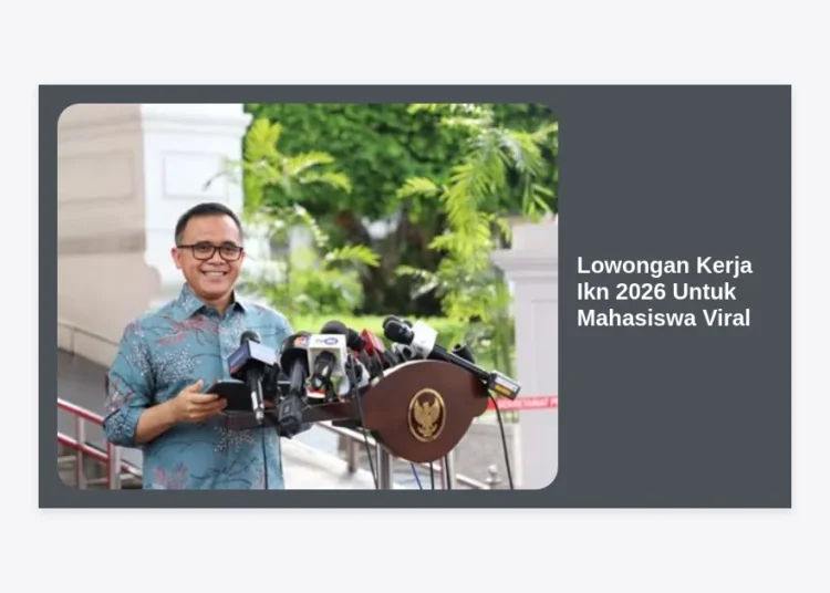 Update Lowongan Kerja IKN 2026 Untuk Mahasiswa Viral: Peluang Karir dan Panduan Lengkap
