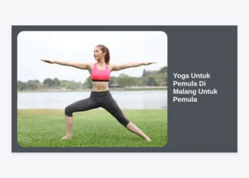 Yoga Untuk Pemula Di Malang Untuk Pemula: Panduan Lengkap Memulai Perjalanan Kesehatan Anda