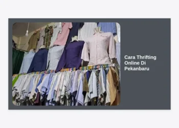 10+ Cara Thrifting Online di Pekanbaru: Tips Dapat Barang Branded Harga Murah!