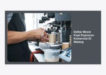 10+ Daftar Mesin Kopi Espresso Komersial Di Malang Terbaik & Panduan Bisnis Coffee Shop 2024