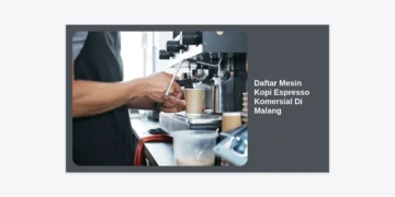 10+ Daftar Mesin Kopi Espresso Komersial Di Malang Terbaik & Panduan Bisnis Coffee Shop 2024