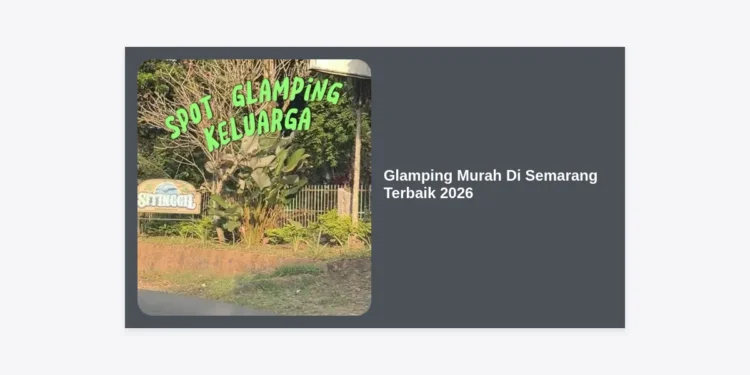 10 Glamping Murah Di Semarang Terbaik 2026: Liburan Mewah Harga Hemat