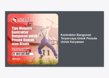 10 Panduan Memilih Kontraktor Bangunan Terpercaya Untuk Pemula Untuk Karyawan Agar Bangun Rumah Jadi Mudah