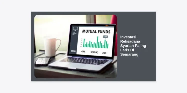 10+ Produk Investasi Reksadana Syariah Paling Laris Di Semarang: Panduan Cuan Berkah 2024