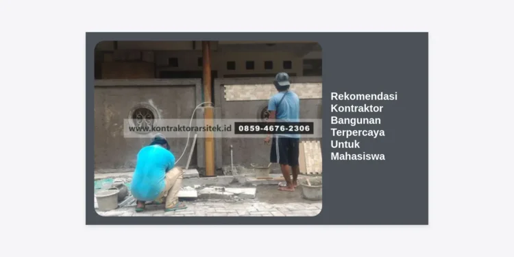 10 Rekomendasi Kontraktor Bangunan Terpercaya Untuk Mahasiswa: Panduan Hemat & Berkualitas