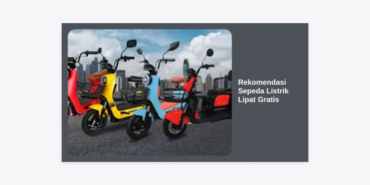 10 Rekomendasi Sepeda Listrik Lipat Gratis & Terbaik 2024: Panduan Lengkap Wahana Mobilitas Hemat