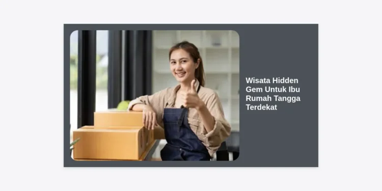 10 Rekomendasi Wisata Hidden Gem Untuk Ibu Rumah Tangga Terdekat: Healing Hemat & Tenang