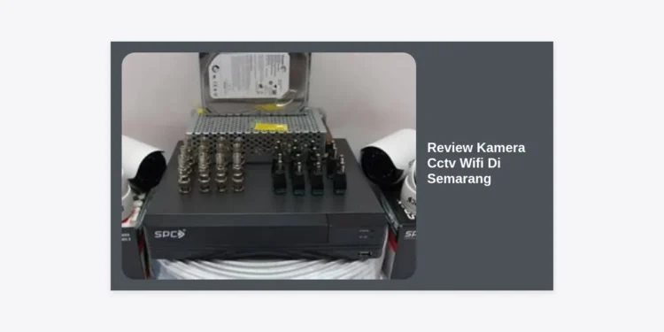 10 Review Kamera CCTV Wifi di Semarang: Panduan Keamanan Pintar & Harga Terbaru 2024