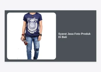 10 Syarat Jasa Foto Produk Di Bali yang Wajib Diketahui Owner Bisnis