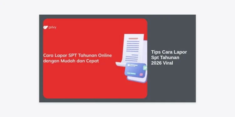 10+ Tips Cara Lapor SPT Tahunan 2026 Viral: Panduan Lengkap, Mudah, dan Anti Ribet