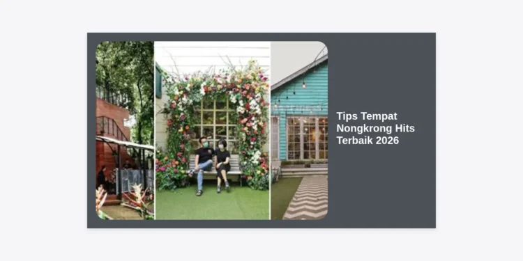 10+ Tips Tempat Nongkrong Hits Terbaik 2026: Panduan Lengkap Cari Spot Estetik