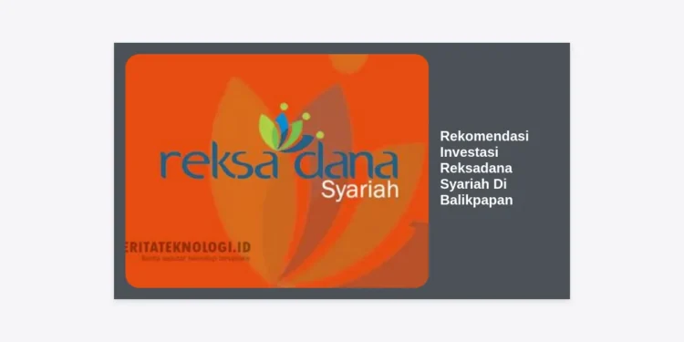 12+ Rekomendasi Investasi Reksadana Syariah Di Balikpapan: Panduan Lengkap Meraih Keuntungan Berkah