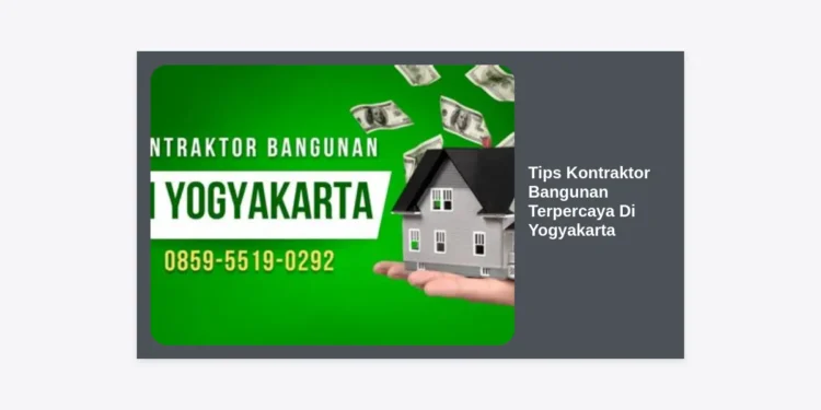 12 Tips Kontraktor Bangunan Terpercaya Di Yogyakarta: Panduan Lengkap Bangun Rumah Aman & Berkualitas