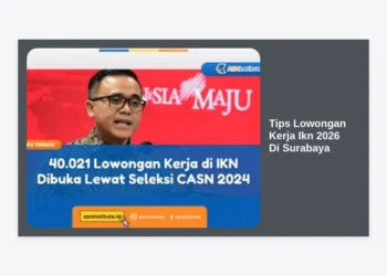 12+ Tips Lowongan Kerja IKN 2026 Di Surabaya: Strategi Jitu Lolos Seleksi Proyek Nasional