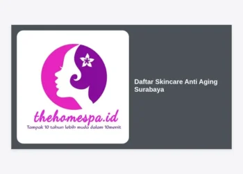 15+ Daftar Skincare Anti Aging Surabaya Terbaik: Panduan Lengkap Kulit Awet Muda di Kota Pahlawan