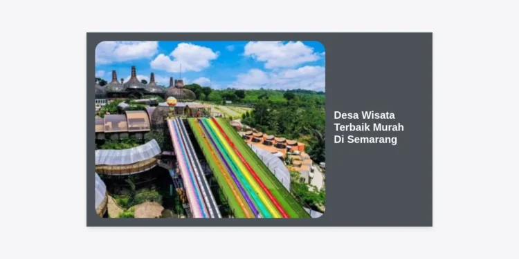 15 Desa Wisata Terbaik Murah Di Semarang: Panduan Liburan Hemat & Autentik 2024
