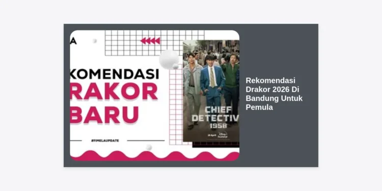 15+ Rekomendasi Drakor 2026 Di Bandung Untuk Pemula: Panduan Lengkap Terupdate
