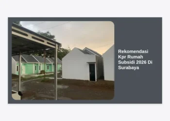 15+ Rekomendasi KPR Rumah Subsidi 2026 Di Surabaya: Hunian Strategis Cicilan 1 Jutaan