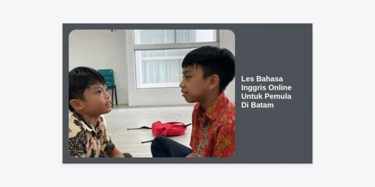 15+ Rekomendasi Les Bahasa Inggris Online Untuk Pemula Di Batam Terbaik dan Terpercaya