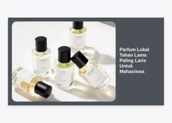 15 Rekomendasi Parfum Lokal Tahan Lama Paling Laris Untuk Mahasiswa: Wangi Seharian Saat Kuliah!