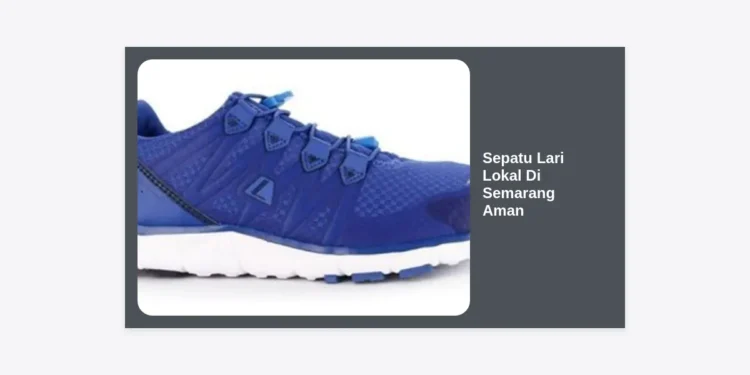 15 Rekomendasi Sepatu Lari Lokal di Semarang Aman dan Terpercaya untuk Performa Maksimal