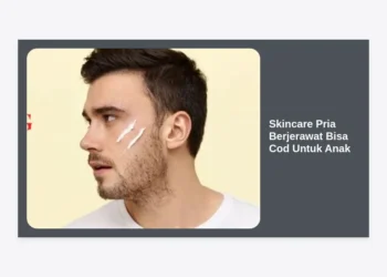 15+ Rekomendasi Skincare Pria Berjerawat Bisa COD untuk Anak: Panduan Lengkap & Tips Memilih