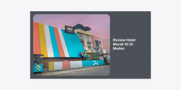 15 Review Hotel Murah Di Di Medan Terbaik: Rekomendasi Penginapan Nyaman & Strategis