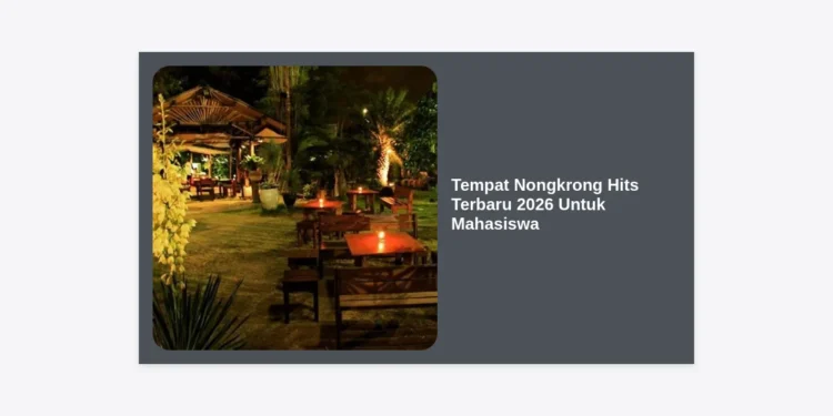 15+ Tempat Nongkrong Hits Terbaru 2026 Untuk Mahasiswa: Murah, Estetik, dan Produktif!