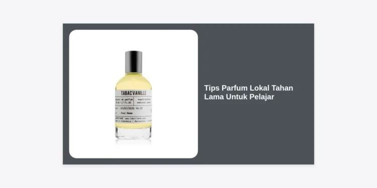 15+ Tips Parfum Lokal Tahan Lama Untuk Pelajar: Tetap Wangi Seharian Tanpa Menguras Kantong