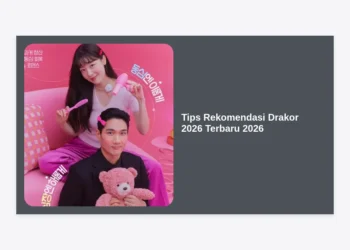 15+ Tips Rekomendasi Drakor 2026 Terbaru 2026: Panduan Lengkap & Bocoran Drama Terpopuler