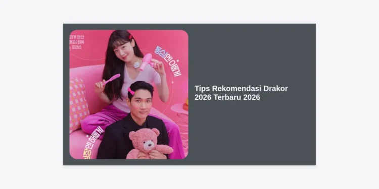 15+ Tips Rekomendasi Drakor 2026 Terbaru 2026: Panduan Lengkap & Bocoran Drama Terpopuler