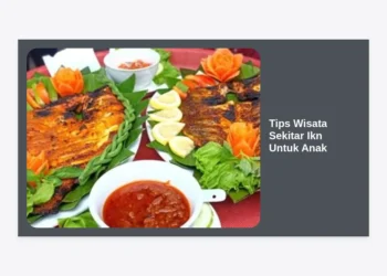 15 Tips Wisata Sekitar IKN untuk Anak: Panduan Liburan Seru, Aman, dan Edukatif