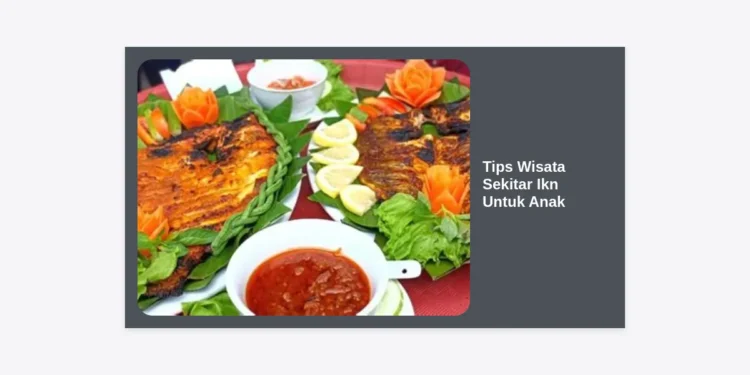 15 Tips Wisata Sekitar IKN untuk Anak: Panduan Liburan Seru, Aman, dan Edukatif
