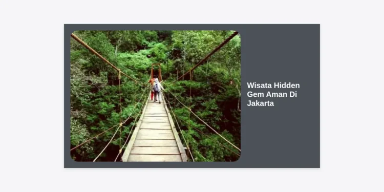 15+ Wisata Hidden Gem Aman Di Jakarta yang Wajib Dikunjungi untuk Healing Tenang