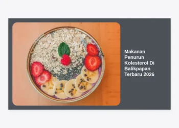 25 Makanan Penurun Kolesterol Di Balikpapan Terbaru 2026: Panduan Lengkap Menu Sehat Lokal