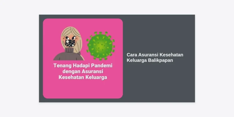 7 Cara Memilih Asuransi Kesehatan Keluarga Balikpapan yang Tepat: Panduan Lengkap 2024