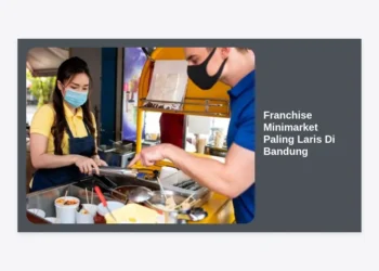 7 Franchise Minimarket Paling Laris di Bandung: Peluang Investasi dan Panduan Lengkap 2024