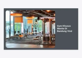 7 Rekomendasi Gym Khusus Wanita Di Bandung Viral: Nyaman, Aman, dan Berkualitas!