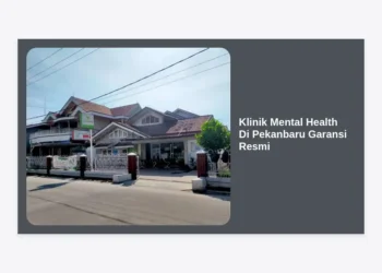 7 Rekomendasi Klinik Mental Health Di Pekanbaru Garansi Resmi dan Terpercaya