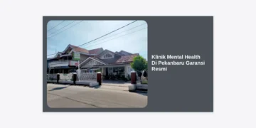 7 Rekomendasi Klinik Mental Health Di Pekanbaru Garansi Resmi dan Terpercaya