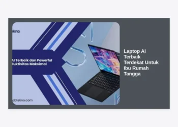 7 Rekomendasi Laptop AI Terbaik Terdekat Untuk Ibu Rumah Tangga Tahun 2024