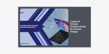 7 Rekomendasi Laptop AI Terbaik Terdekat Untuk Ibu Rumah Tangga Tahun 2024