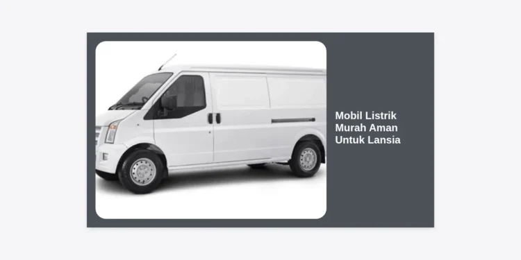 7 Rekomendasi Mobil Listrik Murah Aman Untuk Lansia Terbaik 2024