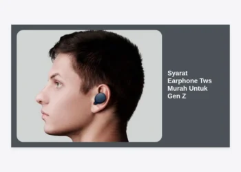7 Syarat Earphone Tws Murah Untuk Gen Z yang Berkualitas & Stylish