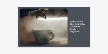 7 Syarat Mesin Kopi Espresso Komersial Untuk Karyawan yang Wajib Diketahui Perusahaan
