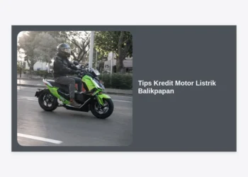 7+ Tips Kredit Motor Listrik Balikpapan: Panduan Lengkap Agar Cepat ACC dan Hemat