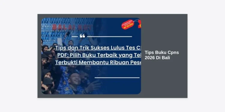 7 Tips Memilih Buku CPNS 2026 di Bali: Panduan Lengkap Lolos Seleksi dengan Skor Tertinggi