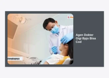 Agen Dokter Gigi Bpjs Bisa Cod: Panduan Lengkap Layanan Kesehatan Gigi Terjangkau