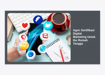 Agen Sertifikasi Digital Marketing Untuk Ibu Rumah Tangga: Panduan Karir Profesional dari Rumah